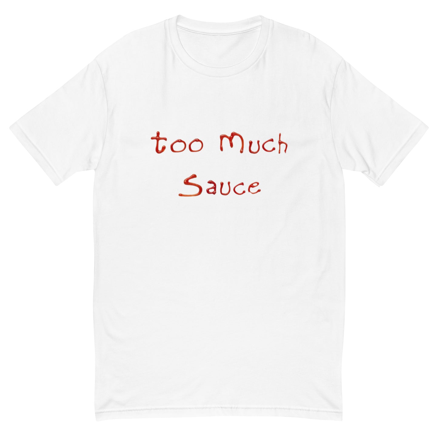 TOO MUCH SAUCE TEE