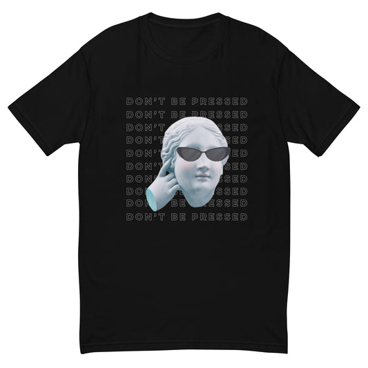 DON'T BE PRESSED TEE