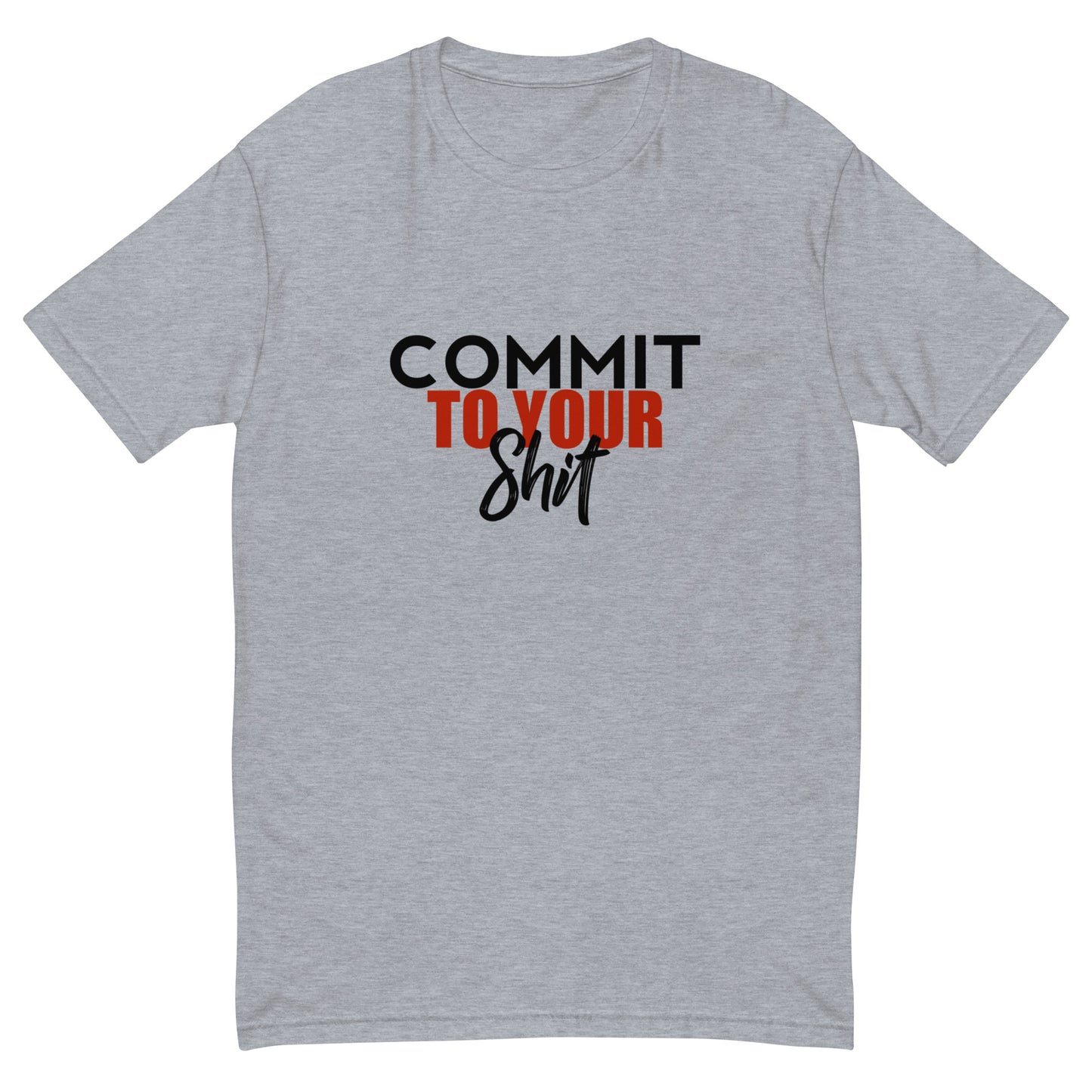 COMMIT TO YOUR SHIT TEE