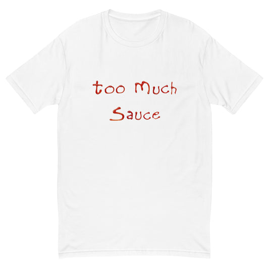TOO MUCH SAUCE TEE
